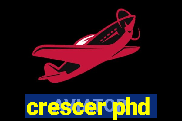 crescer phd